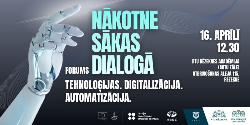 Forums “NĀKOTNE SĀKAS DIALOGĀ. Tehnoloģijas. Digitalizācija. Automatizācija”